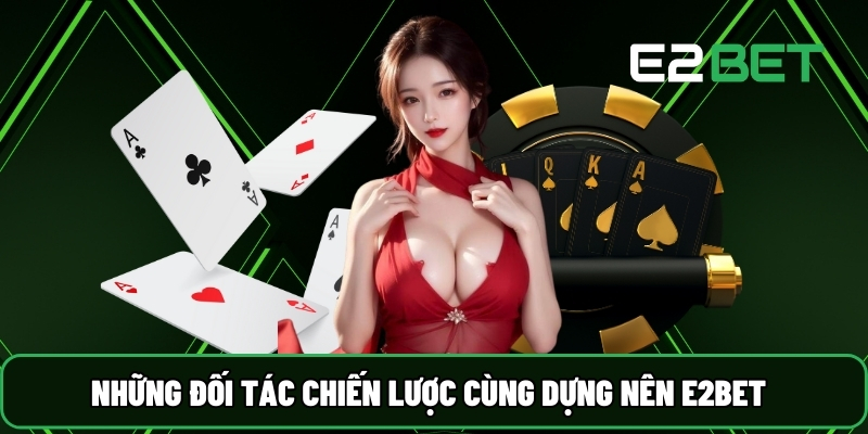 E2BET⚡️Trang Chủ E2BET.COM | Đá Gà Trực Tiếp +888K 19 Những đối tác chiến lược cùng dựng nên E2BET