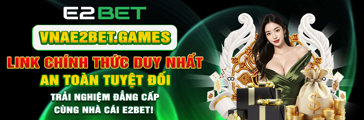 E2BET⚡️Trang Chủ E2BET.COM | Đá Gà Trực Tiếp +888K 12 banner