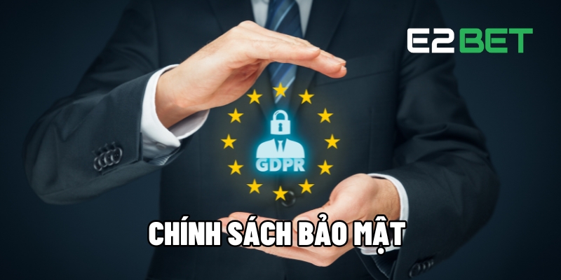 Chính Sách Bảo Mật Trên E2BET - Quy Định Bảo Vệ Hội Viên 1 Chính sách bảo mật
