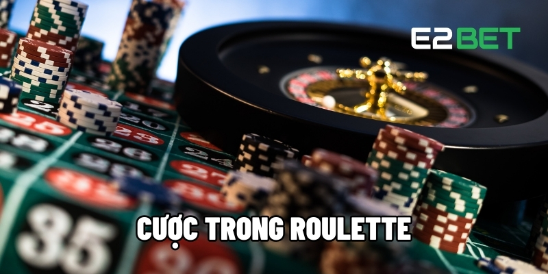 Cược Trong Game Roulette – Bí Quyết Chinh Phục Vòng Quay Từ E2BET 1 Cược trong game Roulette