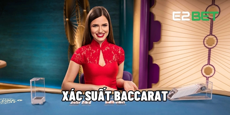Xác Suất Baccarat - Hiểu Để Xây Dựng Chiến Thuật Chơi Cùng E2BET 1 Xác suất Baccarat