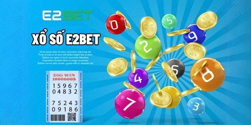 Xổ Số E2BET - Tìm Kiếm Lợi Nhuận Từ Tấm Vé Dò May Mắn 1 Xổ số E2BET